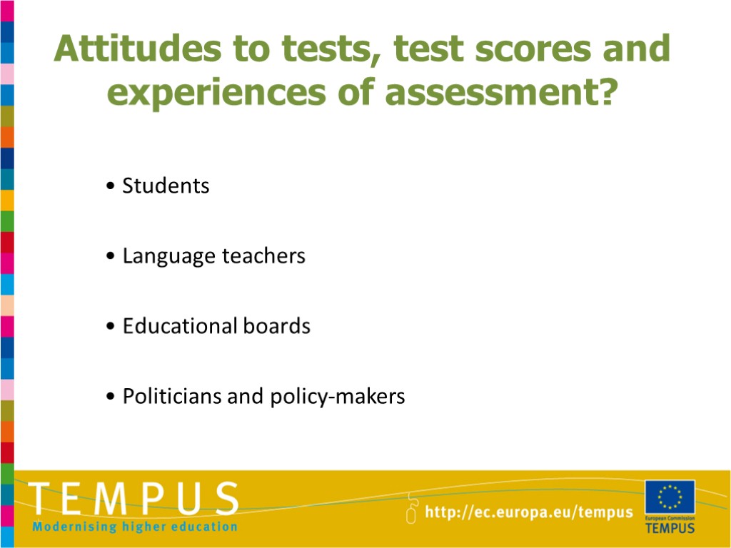 Attitudes to tests, test scores and experiences of assessment? • Students • Language teachers